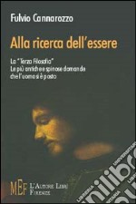 Alla ricerca dell'essere. La «terza filosofia»: le più antiche e spinose domande che l'uomo si è posto libro