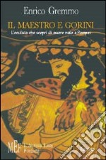 Il maestro e Gorini. L'oculista che scoprì di essere nato a Pompei libro