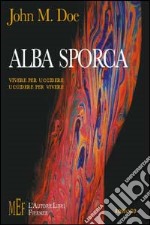 Alba sporca. Vivere per uccidere. Uccidere per vivere