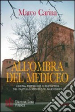 All'ombra del Mediceo. L'anima misteriosa e fantastica del castello mediceo di Marignano libro