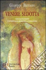 Venere sedotta. Sensualità e morte. Due fratelli e l'amore per la stessa donna