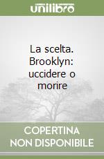 La scelta. Brooklyn: uccidere o morire libro