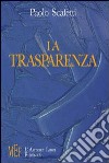 La trasparenza. La libertà è la possibilità di scegliere libro