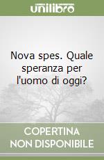 Nova spes. Quale speranza per l'uomo di oggi?