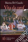 Vita da prof. Scuola: luogo di istruzione o di distruzione? libro