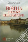 Fiorella e i ragazzi della mattonaia libro