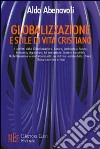 Globalizzazione e stile di vita cristiano. I conflitti della globalizzazione: lavoro, ambiente e salute, economia, agricoltura, alimentazione libro