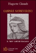 Gaspare Sanseverino. Il «mio» Capitan Fracassa libro