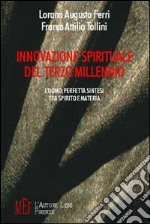 Innovazione spirituale del terzo millennio. L'uomo, perfetta sintesi tra spirito e materia