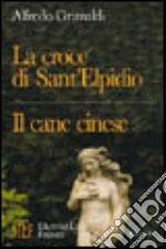 La croce di Sant'Elpidio-Il cane cinese. Due racconti pazzeschi, inquietanti, sornioni, spassionatamente ironici libro