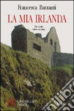 La mia Irlanda. Un sogno lungo sei mesi: l'esperienza indimenticabile di una studentessa Erasmus libro