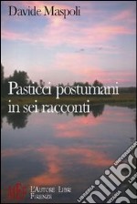 Pasticci postumi in sei racconti. Un'inquietante «anteprima» dalla televisione del futuro libro