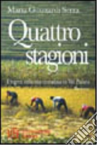 Quattro stagioni. I segreti della vita contadina in val Padana libro