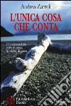 L'unica cosa che conta. Un'imprevedibile notte di pesca, di rischio, di paura libro