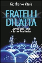 Fratelli di latta. Le avventure di Unica e dei suoi fratelli robot libro