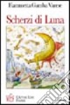 Scherzi di luna. Un'amicizia speciale fra la luna e un piccolo astronomo libro