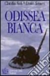 Odissea bianca. Secondo conflitto mondiale, armata italiana in Russia libro