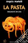 La pasta. Parliamone con cura. Storia e cultura della pasta libro