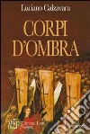 Corpi d'ombra. La quotidiana lotta per la sopravvivenza di una comunità di emarginati libro