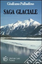 Saga glaciale. Un avventuroso viaggio nelle terre artiche alla scoperta di sé libro