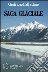 Saga glaciale. Un avventuroso viaggio nelle terre artiche alla scoperta di sé libro