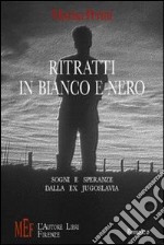 Ritratti in bianco e nero. Sogni e speranze dalla ex Jugoslavia libro