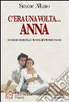 C'era una volta Anna. Un amore passionale travolgente pericoloso libro