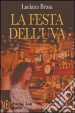 La festa dell'uva. Una donna, fra il dolore dell'abbandono e la scoperta di nuove passioni libro