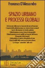 Spazio urbano e processi globali. I concetti di spazio e tempo nell'era della globalizzazione libro