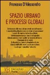 Spazio urbano e processi globali. I concetti di spazio e tempo nell'era della globalizzazione libro