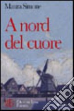 A nord del cuore. L'esperienza drammatica della droga come via di fuga da sé libro