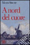 A nord del cuore. L'esperienza drammatica della droga come via di fuga da sé libro