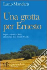 Una grotta per Ernesto. Segreti e misteri in Sicilia all'indomani della grande guerra libro