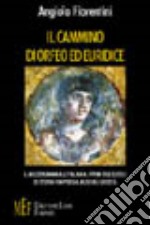 Il cammino di Orfeo ed Euridice. Il melodramma all'italiana: i primi due secoli di storia fra poesia, musica e società libro