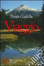 Viaggio. Un viaggio nella cultura delle Alpi libro