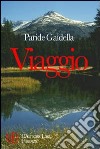 Viaggio. Un viaggio nella cultura delle Alpi libro