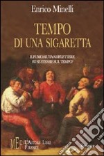 Tempo di una sigaretta. Il fumo aiuta a riflettere su se stessi e sul tempo? libro