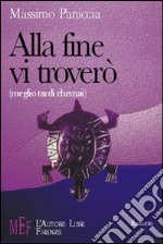 Alla fine vi troverò (meglio tardi che mai). Come ribaltare un'esistenza alla deriva