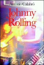 Johnny Rolling. Una gioventù di musica, battaglie e amori nella Calabria degli anni '70 libro