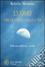 L'uomo che era sceso dalla luna. Della vita, dell'uomo e di Dio libro