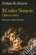 Il codice Nemesis. Un viaggio fantastico nel mondo delle leggendarie gesta dei Templari (2) libro