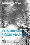 Lo scirocco uccide la neve. La storia di un amore tormentato sullo sfondo della prima guerra mondiale libro