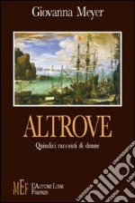 Altrove. Quindici racconti di donne libro