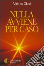 Nulla avviene per caso. Ogni evento inspiegabile è solo una tappa di un percorso già scritto libro