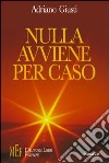 Nulla avviene per caso. Ogni evento inspiegabile è solo una tappa di un percorso già scritto libro