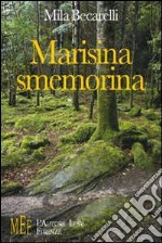 Marisina smemorina. Storie meravigliose dal finale a sorpresa libro