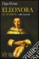 Eleonora. La via breve e altri racconti. Figure più o meno familiari protagoniste di storie