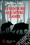 Avventure a quattro zampe. Animali speciali protagonisti di tante avventure sorprendenti libro