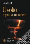 Il volto sopra la maschera. Un inquietante thriller fra poesia, sogno e mitologia libro