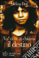 Va' dove ti chiama il destino. Un emozionante viaggio alla ricerca delle proprie origini e del proprio destino